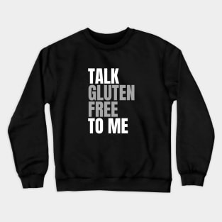 Talk Gluten Free to Me Crewneck Sweatshirt